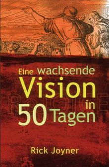 Eine wachsende Vision in 50 Tagen: Ein tägliches Andachtsbuch für ein geistliches Fundament, gegründet auf klaren biblischen Wahrheiten