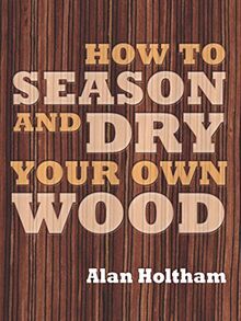 How to Season and Dry Your Own Wood