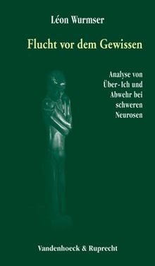 Flucht vor dem Gewissen. Analyse von Über-Ich und Abwehr bei schweren Neurosen (Veroffentlichungen Des Max-Planck-Instituts Fur Geschichte)