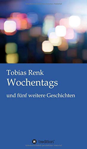Wochentags: und fünf weitere Geschichten