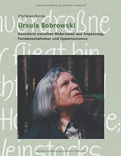 Ursula Bobrowski: Künstlerin zwischen Widerstand und Anpassung, Fundamentalismus und Opportunismus: Knstlerin zwischen Widerstand und Anpassung, Fundamentalismus und Opportunismus
