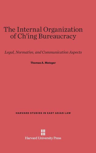The Internal Organization of Ch'ing Bureaucracy: Legal, Normative, and Communication Aspects (Harvard Studies in East Asian Law, Band 7)
