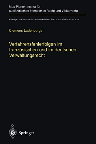 Verfahrensfehlerfolgen im französischen und im deutschen Verwaltungsrecht: Die Auswirkung Von Fehlern Des Verwaltungsverfahrens Auf Die . . . Recht ... Recht und Völkerrecht, 139, Band 139)