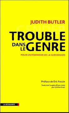 Trouble dans le genre : pour un féminisme de la subversion. Gender trouble