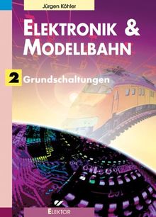 Elektronik & Modellbahn: Elektronik und Modellbahn 2: Grundschaltungen: BD 2