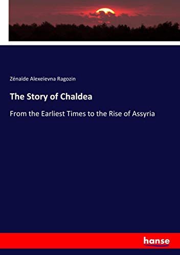 The Story of Chaldea: From the Earliest Times to the Rise of Assyria