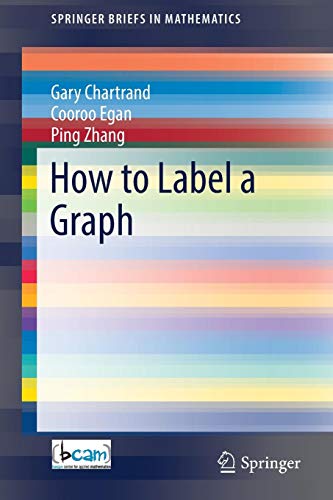 SpringerBriefs in Mathematics   How to Label a Graph - Gary Chartrand Cooroo Egan Ping Zhang Kartoniert (TB)