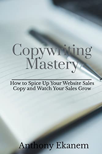 Anthony Ekanem Copywriting Mastery, How To Spice Up Your Website Sales Copy And Watch Your Sales Grow
