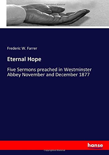 Eternal Hope: Five Sermons preached in Westminster Abbey November and December 1877