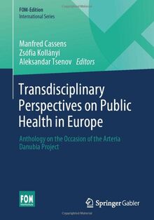 Transdisciplinary Perspectives on Public Health in Europe: Anthology on the Occasion of the Arteria Danubia Project (FOM-Edition)