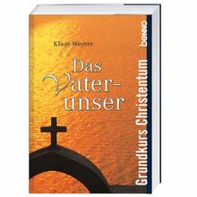 Das Vaterunser: Grundkurs Christentum