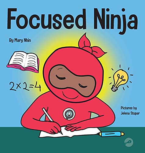 Focused Ninja: A Children's Book About Increasing Focus and Concentration at Home and School (Ninja Life Hacks, Band 21)