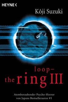 Loop - The Ring III: Atemberaubender Psychohorror von Japans Bestsellerautor Nr. 1