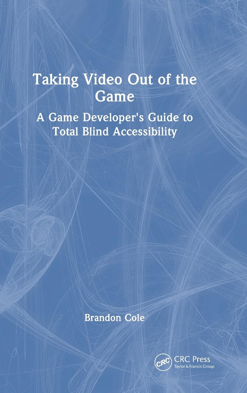 Taking Video Out of the Game: A Game Developer's Guide to Total Blind Accessibility