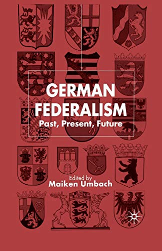 German Federalism: Past, Present and Future (New Perspectives in German Political Studies)