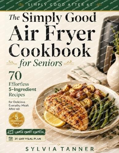 The Simply Good Air Fryer Cookbook for Seniors