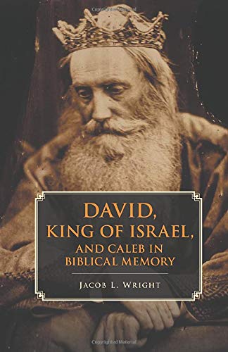 Wright, Jacob L. David, King Of Israel, And Caleb In Biblical Memory