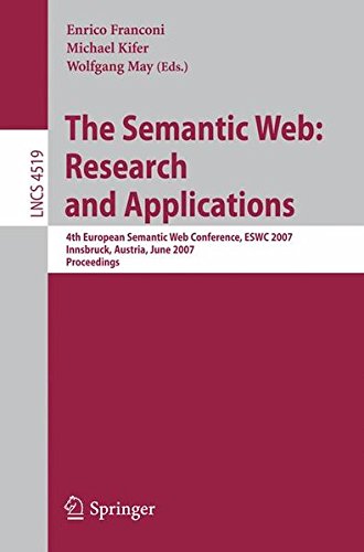 The Semantic Web: Research and Applications: 4th European Semantic Web Conference, ESWC 2007, Innsbruck, Austria, June 3-7, 2007, Proceedings (Lecture ... Applications, incl. Internet/Web, and HCI)