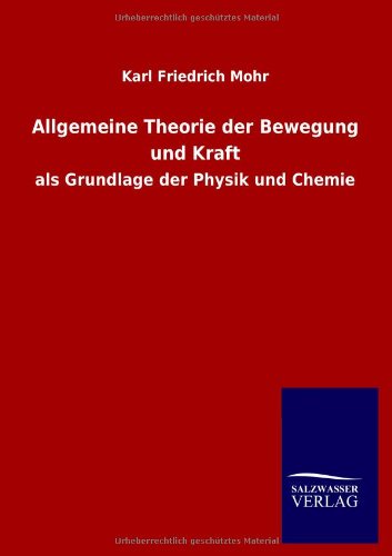 Allgemeine Theorie der Bewegung und Kraft: als Grundlage der Physik und Chemie