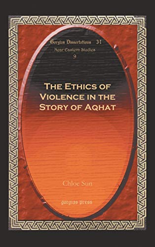 The Ethics of Violence in the Story of Aqhat (Gorgias Dissertations, Band 8)
