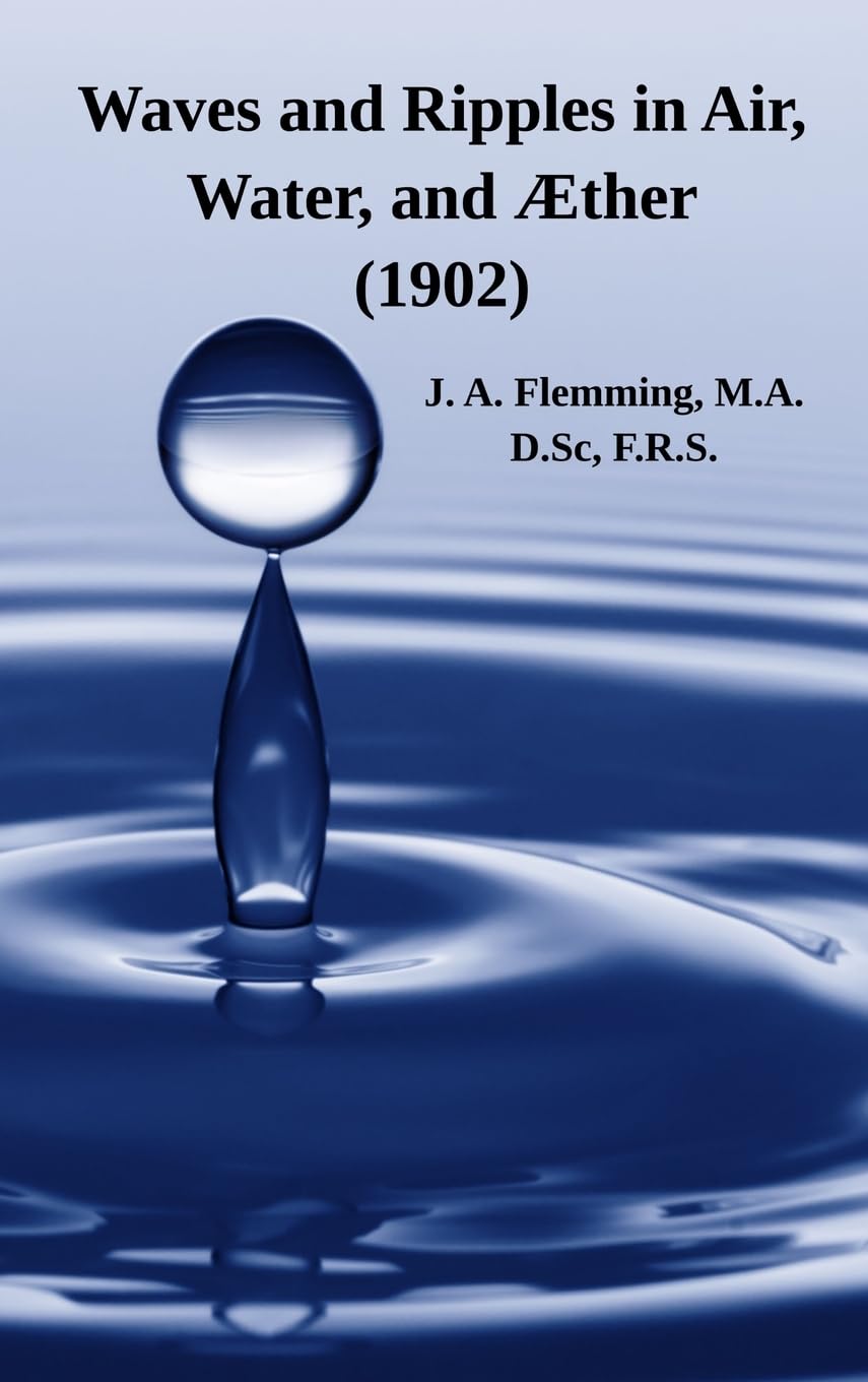 Waves and Ripples in Air, Water, and Æther (1902): A Course of Christmas Lectures Delivered at the Royal Institution of Great Britain (Math Books for Children)