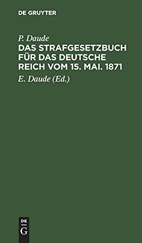 Das Strafgesetzbuch für das Deutsche Reich vom 15. Mai. 1871: Mit den Entscheidungen der Reichsgerichts