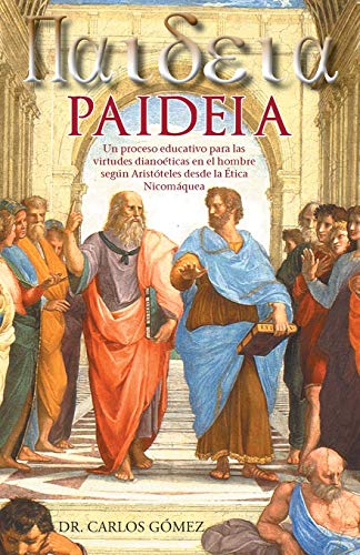 PAIDEIA: Un proceso educativo para las virtudes dianoéticas en el hombre según Aristóteles desde la Ética Nicomáquea: Un Proceso Educativo Para Las ... Segun Aristoteles Desde La Etica Nicomaquea
