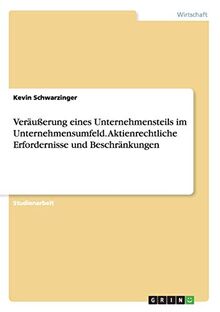 Veräußerung eines Unternehmensteils im Unternehmensumfeld. Aktienrechtliche Erfordernisse und Beschränkungen