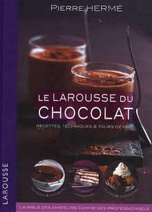 Le Larousse du chocolat : recettes, techniques & tours de main