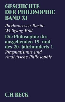 Geschichte der Philosophie  Bd. 11: Die Philosophie des ausgehenden 19. und des 20. Jahrhunderts 1: Pragmatismus und analytische Philosophie