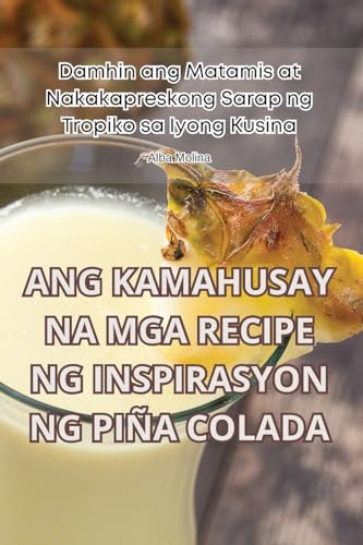 ANG KAMAHUSAY NA MGA RECIPE NG INSPIRASYON NG PIÑA COLADA