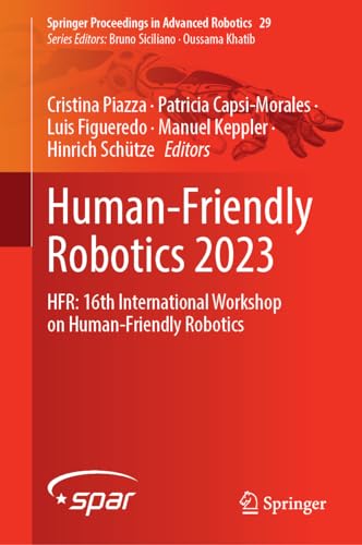 Human-Friendly Robotics 2023: HFR: 16th International Workshop on Human-Friendly Robotics (Springer Proceedings in Advanced Robotics, 29, Band 29)
