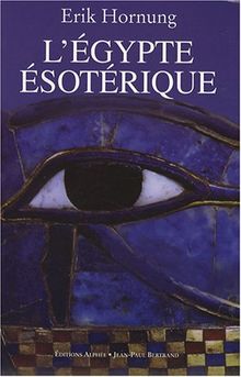 L'Egypte ésotérique : le savoir occulte des Egyptiens et son influence en Occident