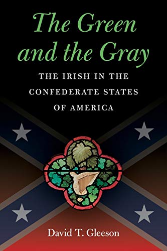 The Green and the Gray: The Irish in the Confederate States of America (Civil War America)