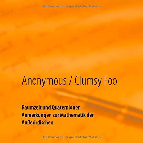 Raumzeit und Quaternionen: Anmerkungen zur Mathematik der Außerirdischen