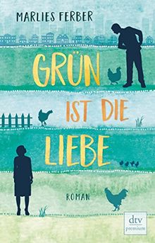 Grün ist die Liebe: Roman