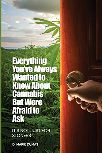 Everything You've Always Wanted to Know About Cannabis But Were Afraid to Ask: It's Not Just for Stoners