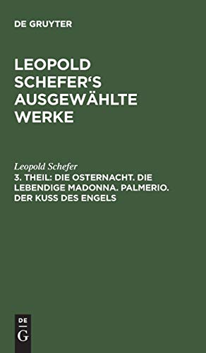 Die Osternacht. Die lebendige Madonna. Palmerio. Der Kuß des Engels (Leopold Schefer: Leopold Schefer's ausgewählte Werke)
