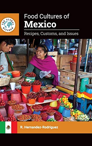 Food Cultures of Mexico: Recipes, Customs, and Issues (Global Kitchen)