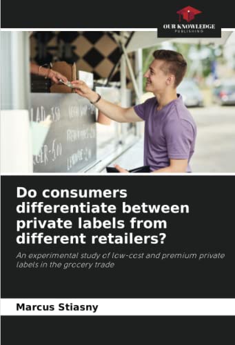 Do consumers differentiate between private labels from different retailers?: An experimental study of low-cost and premium private labels in the grocery trade