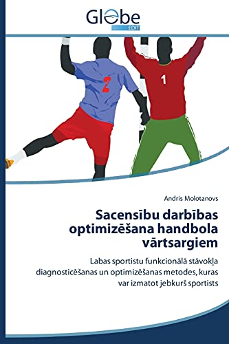 Sacensibu darbibas optimizeSana handbola vartsargiem: Labas sportistu funkcionala stavokla diagnosticeSanas un optimizeSanas metodes, kuras var izmatot jebkurS sportists