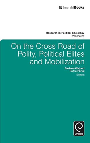 On the Cross Road of Polity, Political Elites and Mobilization (Research in Political Sociology, 24, Band 24)
