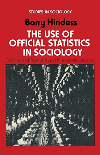 The Use of Official Statistics in Sociology: A Critique of Positivism and Ethnomethodology (Studies in Sociology)