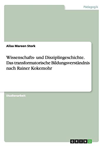Wissenschafts- und Disziplingeschichte. Das transformatorische Bildungsverständnisnach Rainer Kokemohr