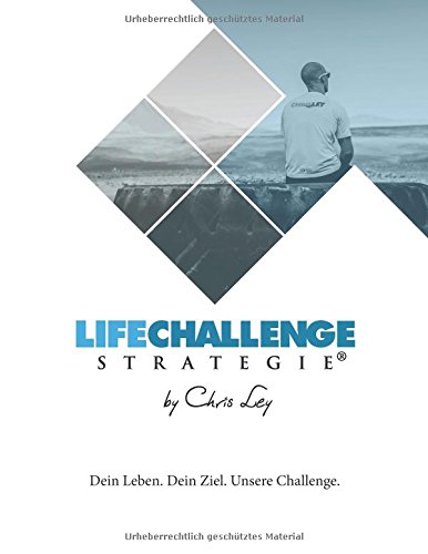 Die Life Challenge Strategie®: Dein Leben. Dein Ziel. Unsere Challenge.