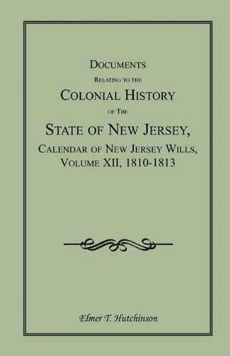 Documents Relating to the Colonial History of the State of New Jersey, Calendar of New Jersey Wills, Volume XII, 1810-1813