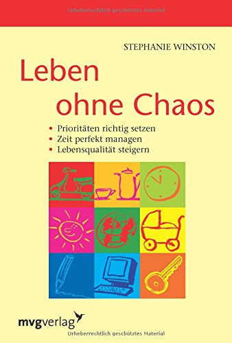 Leben ohne Chaos: Prioritäten Setzen, Zeit Perfekt Managen, Lebensqualität Steigern