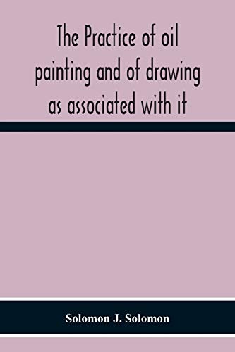 Solomon, Solomon J. The Practice Of Oil Painting And Of Drawing As Associated With It