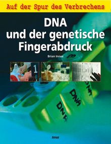 DNA und der genetische Fingerabdruck: Auf der Spur des Verbrechens