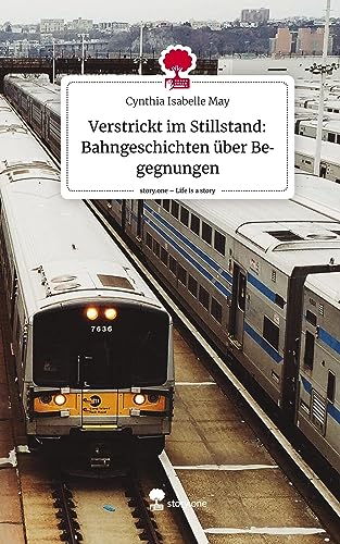 Verstrickt im Stillstand: Bahngeschichten über Begegnungen. Life is a Story - story.one